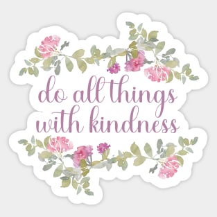 Do all things with kindness Sticker